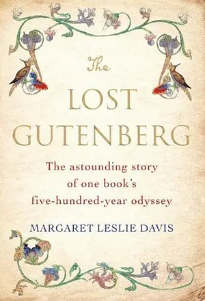 The Lost Gutenberg: The Astounding Story of One Book's Five-Hundred-Year Odyssey by Margaret Leslie Davis