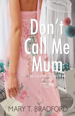 Don't Call Me Mum by Mary T. Bradford