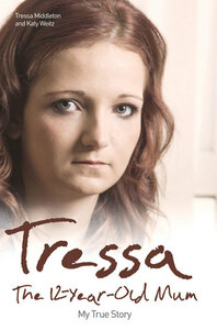 Tressa - The 12-Year-Old Mum: My True Story by Katy Weitz, Tressa Middleton