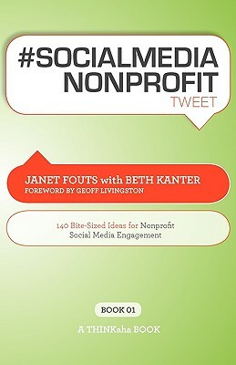 # Socialmedia Nonprofit Tweet Book01: 140 Bite-Sized Ideas for Nonprofit Social Media Engagement by Beth Kanter, Janet Fouts