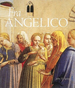 Fra Angelico by John T. Spike