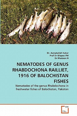 Nematodes of Genus Rhabdochona Railliet, 1916 of Balochistan Fishes by Dr Asmatullah Kakar, Prof Dr Bilqees Fm, Dr Khatoon N.