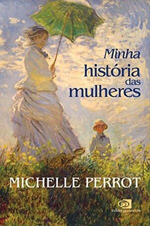 Minha História das Mulheres by Angela M. S. Côrrea, Michelle Perrot