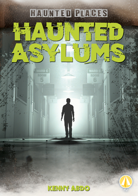 Haunted Asylums by Kenny Abdo