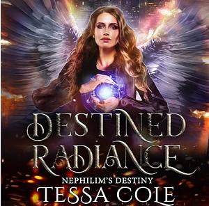 Destined Radiance by Tessa Cole