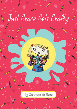 Just Grace Gets Crafty by Charise Mericle Harper