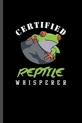 Certified Reptile Whisperer: For Animal Lovers Reptile Cute Frog Designs Animal Composition Book Smiley Sayings Funny Vet Tech Veterinarian Animal by Marry Jones