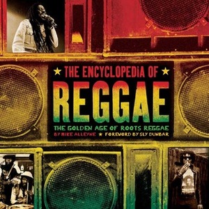 The Encyclopedia of Reggae: The Golden Age of Roots Reggae by Mike Alleyne, Sly Dunbar