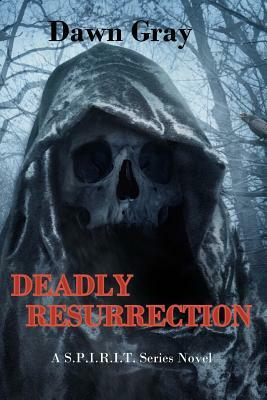 Deadly Resurrection by Dawn Gray, Dawn M. Gray
