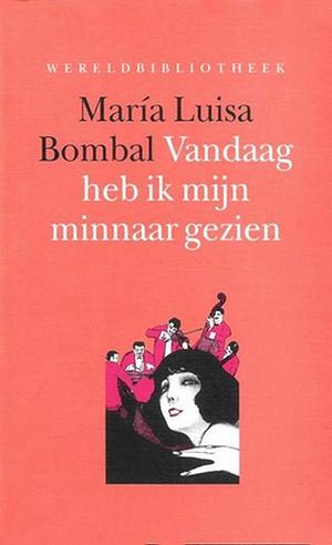 Vandaag heb ik mijn minnaar gezien by María Luisa Bombal