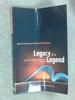 Legacy of a Legend: Spiritual Treasure from the Heart of Edward Payson by Edward Payson