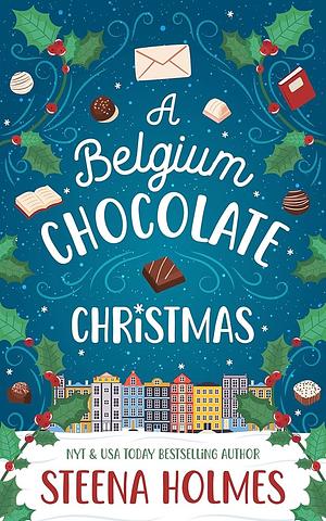 A Belgium Chocolate Christmas: A Christmas Market Novel by Steena Holmes