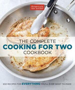 The Complete Cooking for Two Cookbook: 650 Recipes for Everything You'll Ever Want to Make by 