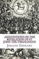 Annotations on the Revelation of St. John the Theologian by Johann Gerhard