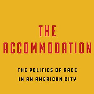 The Accommodation: The Politics of Race in an American City by Jim Schutze