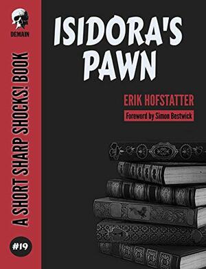 Isidora's Pawn (Short Sharp Shocks! Book 19) by Simon Bestwick, Erik Hofstatter