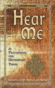 Hear Me, A Prayer Book for Orthodox Teens by Annalisa Boyd
