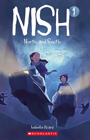 Nish: North and South by Kateri Aubin Dubois, Isabelle Picard