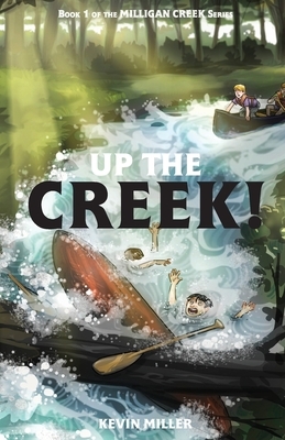 Up the Creek! by Kevin Miller