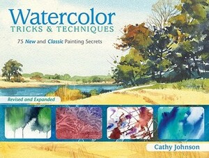 Watercolor Tricks & Techniques: 75 New and Classic Painting Secrets by Cathy Johnson