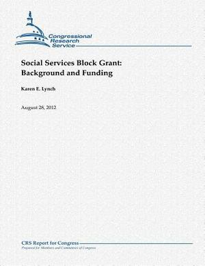 Social Services Block Grant: Background and Funding by Karen E. Lynch