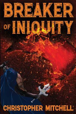 Breaker of Iniquity by Christopher Mitchell