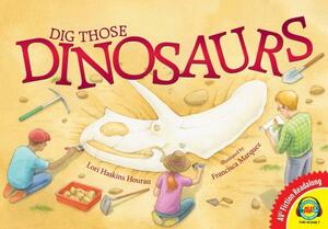Dig Those Dinosaurs by Lori Haskins Houran