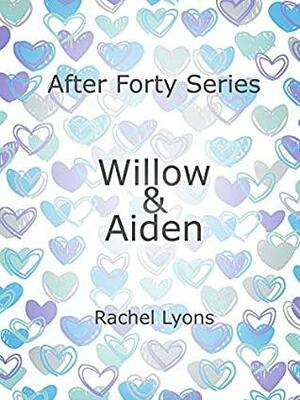 Willow & Aiden (After Forty Series) by Rachel Lyons