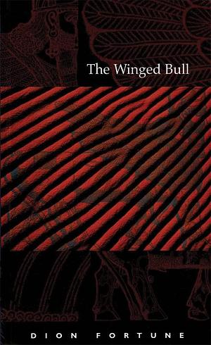 The Winged Bull: Occult Fiction by Dion Fortune, Dion Fortune