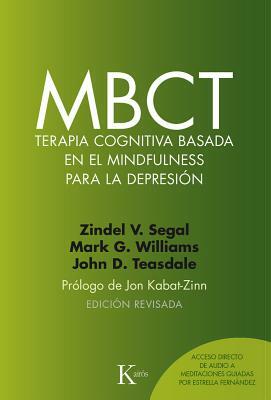 Mbct Terapia Cognitiva Basada En El Mindfulness Para La Depresión by Zindel V. Segal, John D. Teasdale, Mark G. Williams