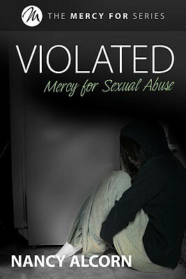 Violated: Mercy for Sexual Abuse by Nancy Alcorn