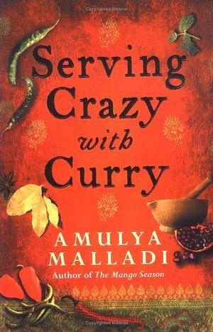 Serving Crazy With Curry by Amulya Malladi, Amulya Malladi