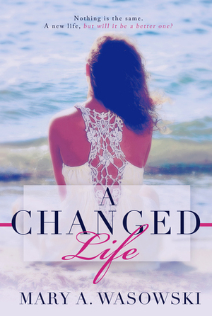 A Changed Life by Mary A. Wasowski