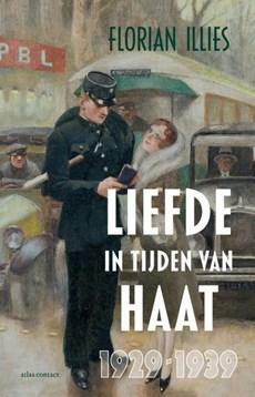 Liefde in tijden van Haat; 1929 - 1939 by Florian Illies