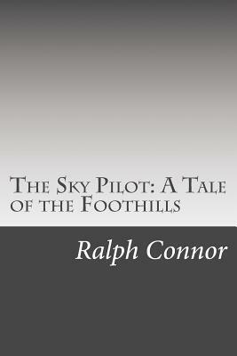 The Sky Pilot: A Tale of the Foothills by Ralph Connor
