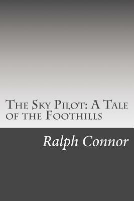 The Sky Pilot: A Tale of the Foothills by Ralph Connor