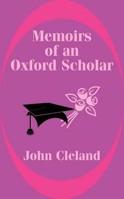 Memoirs of an Oxford Scholar by John Cleland