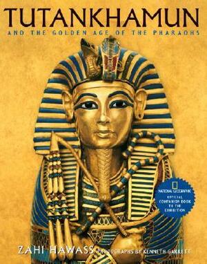 Tutankhamun and the Golden Age of the Pharaohs: Official Companion Book to the Exhibition sponsored by National Geographic by Kenneth Garret, Zahi A. Hawass