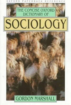 The Concise Oxford Dictionary of Sociology by Official Fellow Gordon Marshall, Gordon Marshall