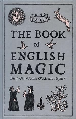 The Book of English Magic by Philip Carr-Gomm, Richard Heygate