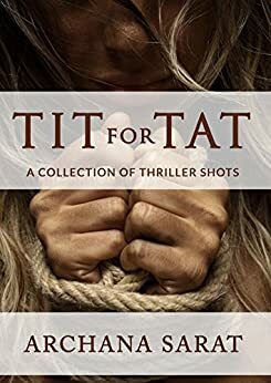 Tit for Tat: A Collection of Thriller Shots by Archana Sarat
