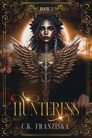 Hunteress by C.K. Franziska