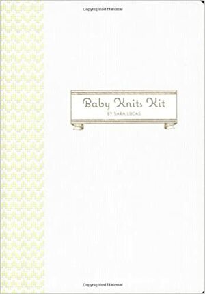 Baby Knits Kit: Instructions and Tools for 20 Snuggly Projects by Julie Toy, Sara Lucas