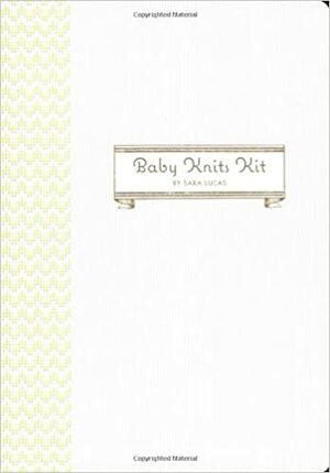 Baby Knits Kit: Instructions and Tools for 20 Snuggly Projects by Sara Lucas, Julie Toy