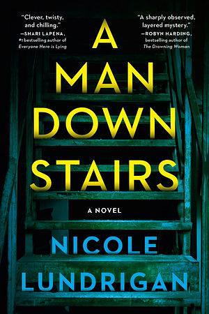 A Man Downstairs: A Novel by Nicole Lundrigan