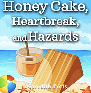 Honey Cake, Heartbreak, and Hazards by Meredith Potts