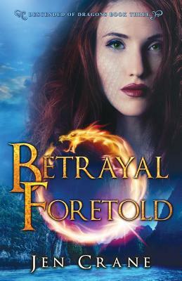 Betrayal Foretold: Descended of Dragons, Book 3 by Jen Crane