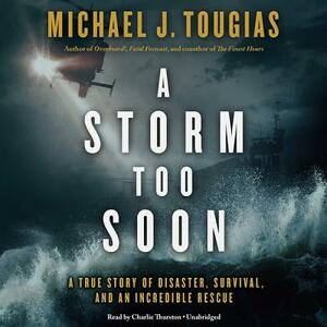 A Storm Too Soon: A True Story of Disaster, Survival, and an Incredible Rescue by Michael J. Tougias