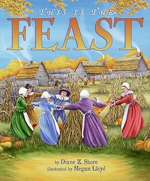 This Is the Feast by Diane Z. Shore, Megan Lloyd