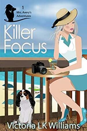 Killer Focus by Victoria L.K. Williams